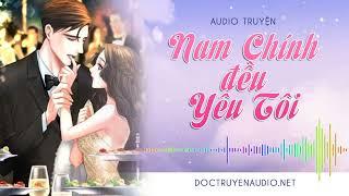 Nam Chính Đều Yêu Tôi - Nghe truyện Audio 3s , Sắc , Thịt , Cao H