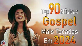 Louvores de Adoração 2024 - As Melhores Músicas Gospel Mais Tocadas - Top Gospel, Hinos Evangélicos