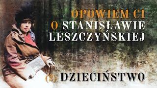 Opowiem Ci o Stanisławie Leszczyńskiej (2) | Dzieciństwo