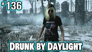 Drunk by Daylight #136 (Quick Cut)