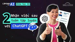 Cơ hội nhận việc mới sau 2 tuần | Khóa Học Nâng Tầm Kết Quả Phỏng Vấn với ChatGPT (Full Course)