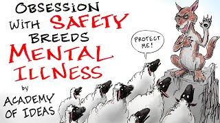 How an Obsession with SAFETY Leads to Mental Illness & Tyranny - Academy of Ideas