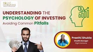 Understanding the Psychology of Investing: Avoiding Common Pitfalls | Preethi Shukla |Right Horizons