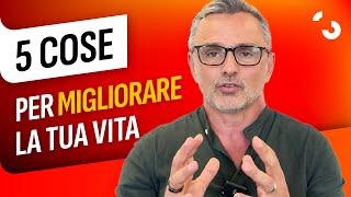 5 cose che possono davvero cambiare la tua vita