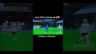 Jao Felix Nutmeg vs Fulham  Chelsea