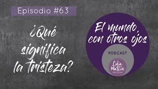 EPISODIO 63: ¿QUÉ SIGNIFICA LA TRISTEZA?