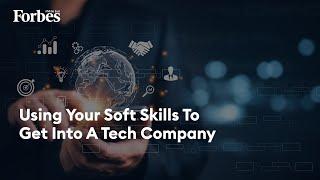 Using Your Soft Skills To Get Into A Tech Company