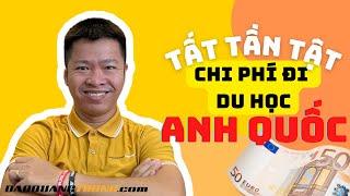 Du Học Anh Mất Bao Nhiêu Tiền ? Toàn Bộ Chi Phí Tối Thiểu Du Học UK 2024 | Đào Quang Trung