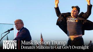 Facing Numerous Federal Probes, Elon Musk Spends Millions to Help Elect Trump & Gut Gov't Regulation