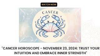 Cancer Horoscope - November 23, 2024: Trust Your Intuition and Embrace Inner Strength