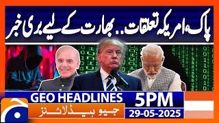 Pak-US Relations - Bad News for India | Geo News 5 PM Headlines | 29 May 2025