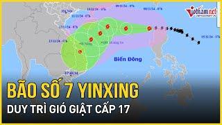 Diễn biến mới nhất bão số 7 Yinxing: Vẫn duy trì gió giật cấp 17, hướng về phía Trung Trung Bộ