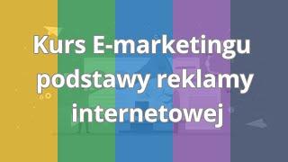 Kurs E-marketingu - podstawy reklamy internetowej | Wstęp do kursu | ▶strefakursow.pl◀