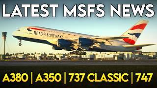 MSFS Latest AIRLINER News! | BIG A380 Upgrades + NEW Planes | A350, 737, 747, 777 | MSFS 2020 & 2024