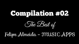 Compilation - The Best of Felipe Almeida - MUSIC APPS #02