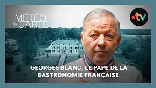 Rencontre : Georges Blanc, le pape de la gastronomie française