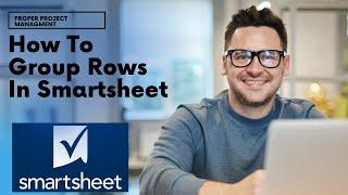 How To Group Rows In Smartsheet [Smartsheet Training Tutorial]