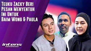 Teuku Zacky Beri Pesan Menyentuh ini Untuk Baim Wong & Paula