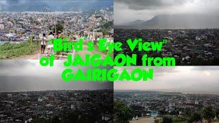 "BIRD'S EYE VIEW" OF AMAZING JAIGAON FROM GAIRIGAON || INDO-BHUTAN BORDER || JAIGAON VIEW POINT