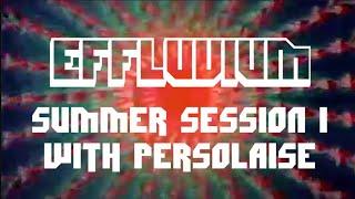 EFFLUVIUM - SUMMER SESSION I - PERSOLAISE