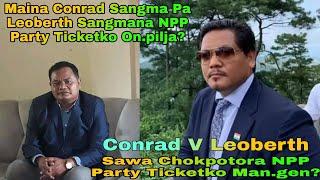 Maina Conrad Sangma Pa Leoberth R Sangmana NPP Party Ticketko On.pilja Talataniko On.a/I Sangma Tv