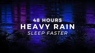 Heavy Rain - Sleep instantly - 48 Hours Strong Rain to Stop Insomnia ￼