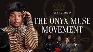 GET TO KNOW THE ONYX MUSE MOVEMENT