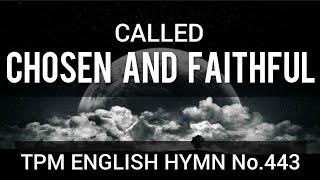 Called chosen and faithful |TPM English Song No 443| Lyrics