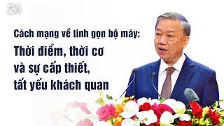 Cách mạng về tinh gọn bộ máy: Thời điểm, thời cơ và sự cấp thiết, tất yếu khách quan| VTV24