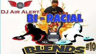 DJ AIR ALERT - BI - RACIAL BLENDS #10 [2022]