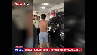 WIKWIK DALAM MOBIL KETAHUAN SATPAM MALL