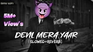 DEVIL MERA YAAR(Slowed+Reverb)|Salman Khan|Yo yo honey singh|Kick|Ishu Lofi