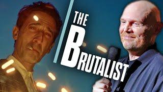 Bill Burr on The Brutalist