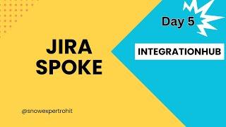 Day5 - JIRA Spoke - IntegrationHub