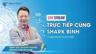 Shark Bình chia sẻ về Chủ đề: "Định giá Doanh nghiệp dưới mọi góc nhìn của Shark"