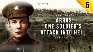 Arras: One Soldier's Attack Into Hell in WWI | History Traveler Episode 389