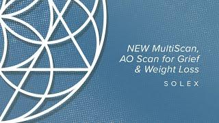 NEW MultiScan, AO Scan for Grief & Weight Loss