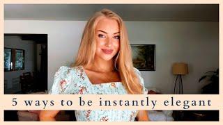 5 Ways to Be Instantly More Elegant... || Easy Elegance Basics