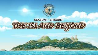 The Island Beyond | Season 1, Episode 1