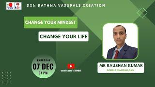 Change your Mindset - Change your Life |  Mr Raushan Kumar - DD | DXN RVC