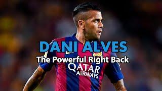 Dani Alves ● The Powerful Right Back  ● FC Barcelona