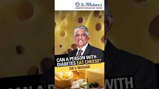Can People with Diabetes Eat Cheese? | Dr V Mohan