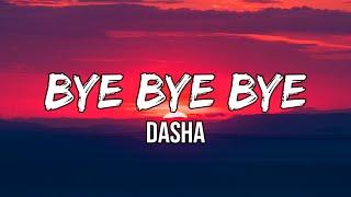 Dasha - Bye Bye Bye (Lyrics) | So why'd I have to walk outside