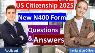 US Citizenship Interview 2025 with New N400 Application (Questions and Answers)