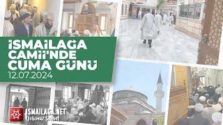 İsmailağa Camii'nde Cuma Günü 12.07.2024 @ismailaganet