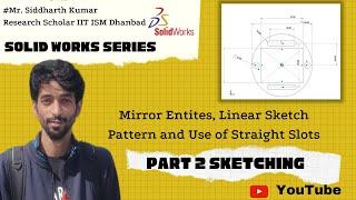 Part 2 Intro to Sketch Module; Solid Works| Mirror Entities, Linear Sketch Pattern, Straight Slots |