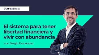 El sistema para tener libertad financiera y vivir con abundancia⎮Sergio Fernández