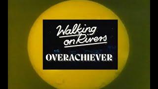 Walking On Rivers - Overachiever (Official Video)