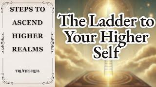 The Ladder of Consciousness - Steps to Ascend Higher Realms | Audiobook