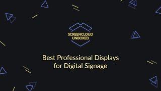 Choosing a professional display for your digital signage solution - ScreenCloud Unboxed